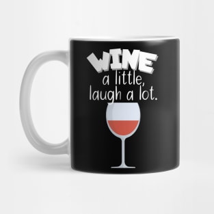 Wine a little, laugh a lot Mug